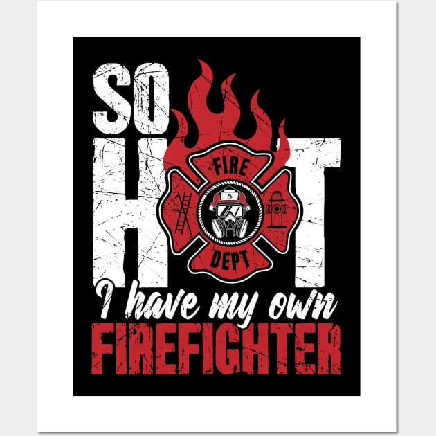 So Hot I Have My Own Firefighter Wall Art by captainmood